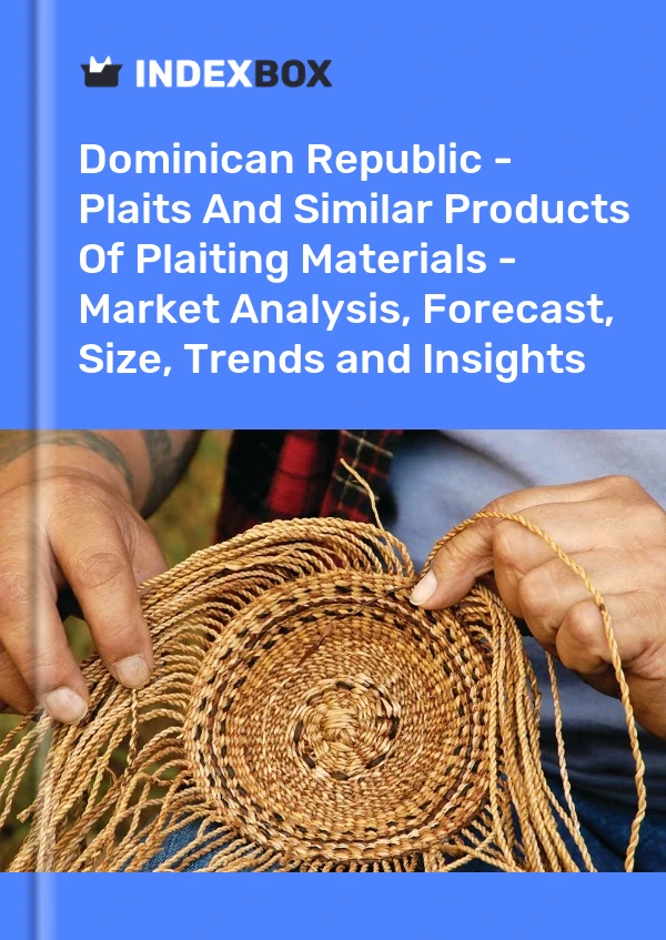 Report Dominican Republic - Plaits and Similar Products of Plaiting Materials - Market Analysis, Forecast, Size, Trends and Insights for 499$
