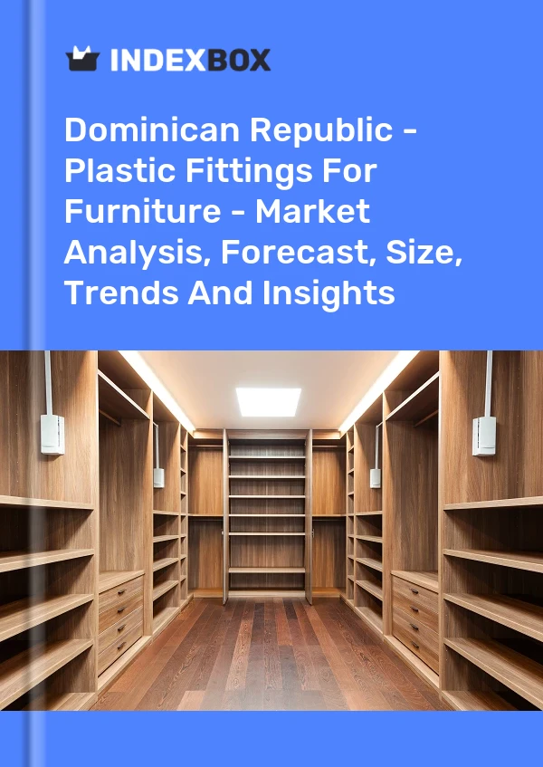 Report Dominican Republic - Plastic Fittings for Furniture - Market Analysis, Forecast, Size, Trends and Insights for 499$