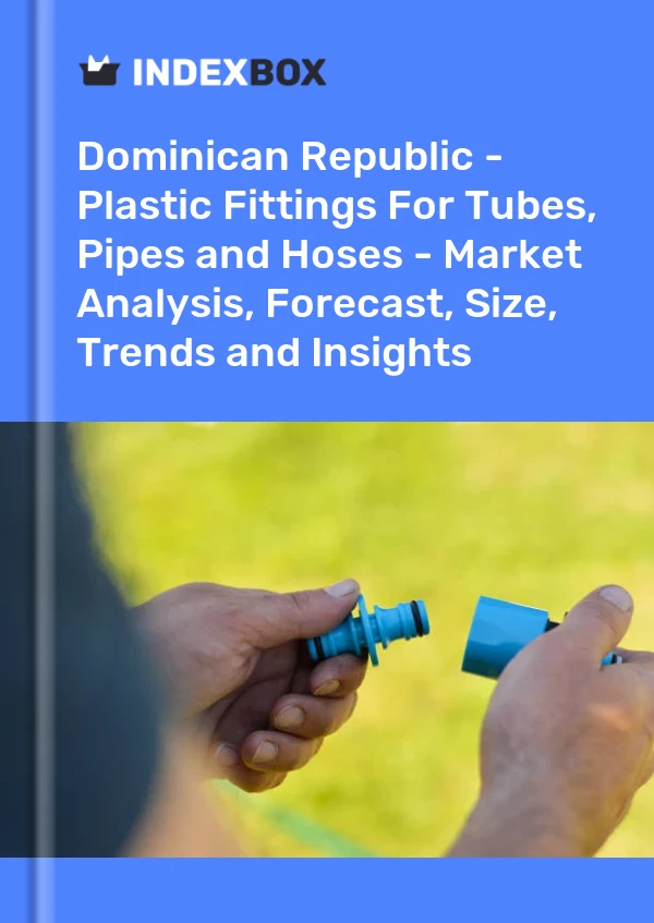 Report Dominican Republic - Plastic Fittings for Tubes, Pipes and Hoses - Market Analysis, Forecast, Size, Trends and Insights for 499$