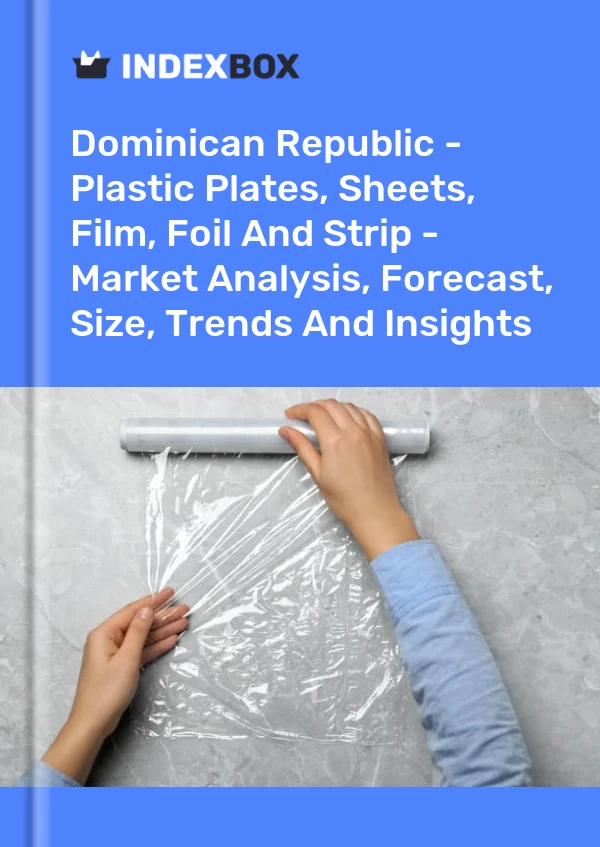 Report Dominican Republic - Plastic Plates, Sheets, Film, Foil and Strip - Market Analysis, Forecast, Size, Trends and Insights for 499$