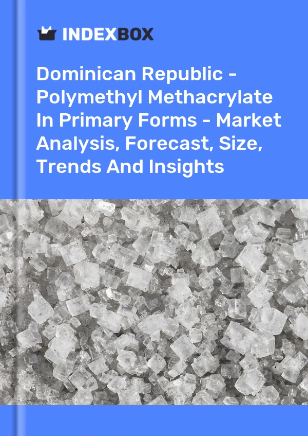 Report Dominican Republic - Polymethyl Methacrylate in Primary Forms - Market Analysis, Forecast, Size, Trends and Insights for 499$