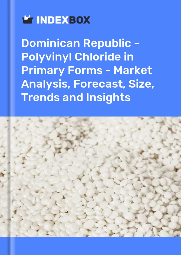 Report Dominican Republic - Polyvinyl Chloride in Primary Forms - Market Analysis, Forecast, Size, Trends and Insights for 499$