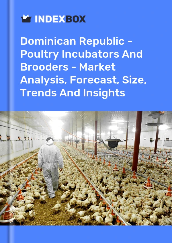 Report Dominican Republic - Poultry Incubators and Brooders - Market Analysis, Forecast, Size, Trends and Insights for 499$