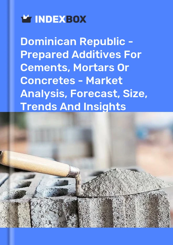 Report Dominican Republic - Prepared Additives for Cements, Mortars or Concretes - Market Analysis, Forecast, Size, Trends and Insights for 499$