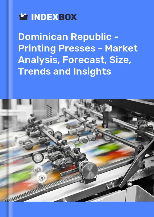 Report Dominican Republic - Printing Presses - Market Analysis, Forecast, Size, Trends and Insights for 499$