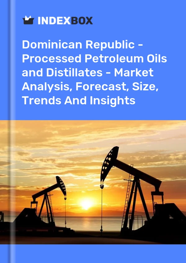 Dominican Republic - Processed Petroleum Oils and Distillates - Market Analysis, Forecast, Size, Trends And Insights