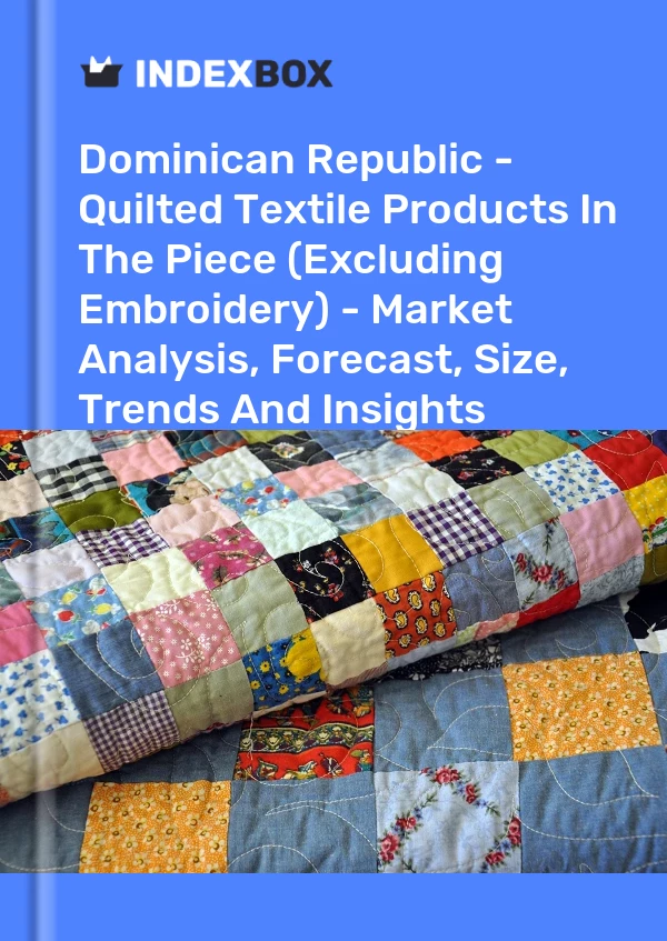Report Dominican Republic - Quilted Textile Products in the Piece (Excluding Embroidery) - Market Analysis, Forecast, Size, Trends and Insights for 499$