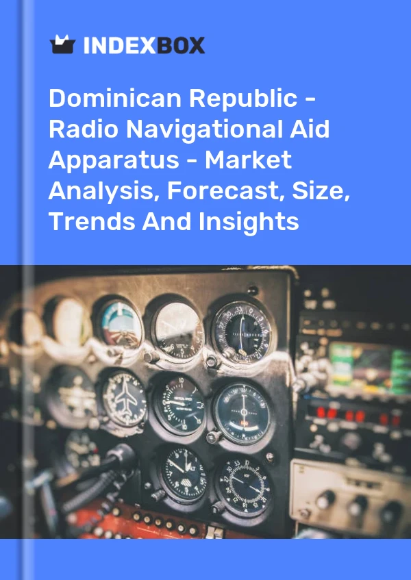 Report Dominican Republic - Radio Navigational Aid Apparatus - Market Analysis, Forecast, Size, Trends and Insights for 499$