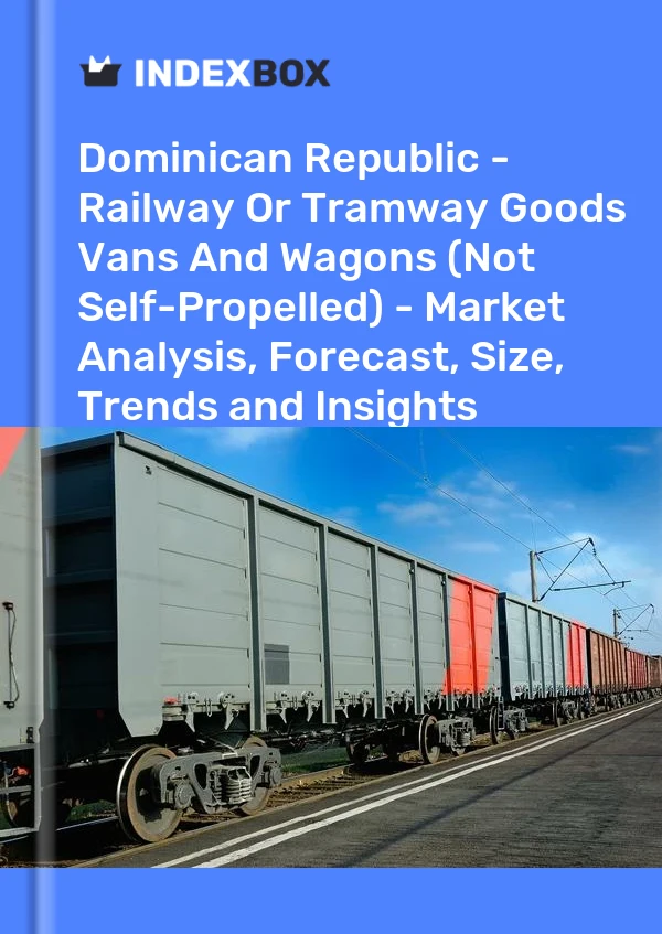 Dominican Republic - Railway Or Tramway Goods Vans And Wagons (Not Self-Propelled) - Market Analysis, Forecast, Size, Trends and Insights