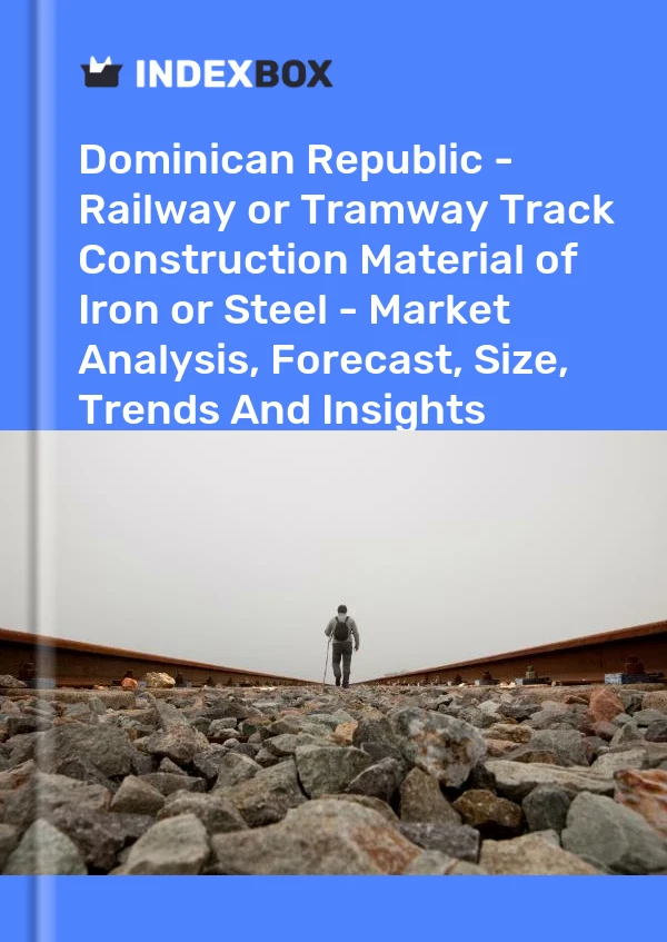 Dominican Republic - Railway or Tramway Track Construction Material of Iron or Steel - Market Analysis, Forecast, Size, Trends And Insights