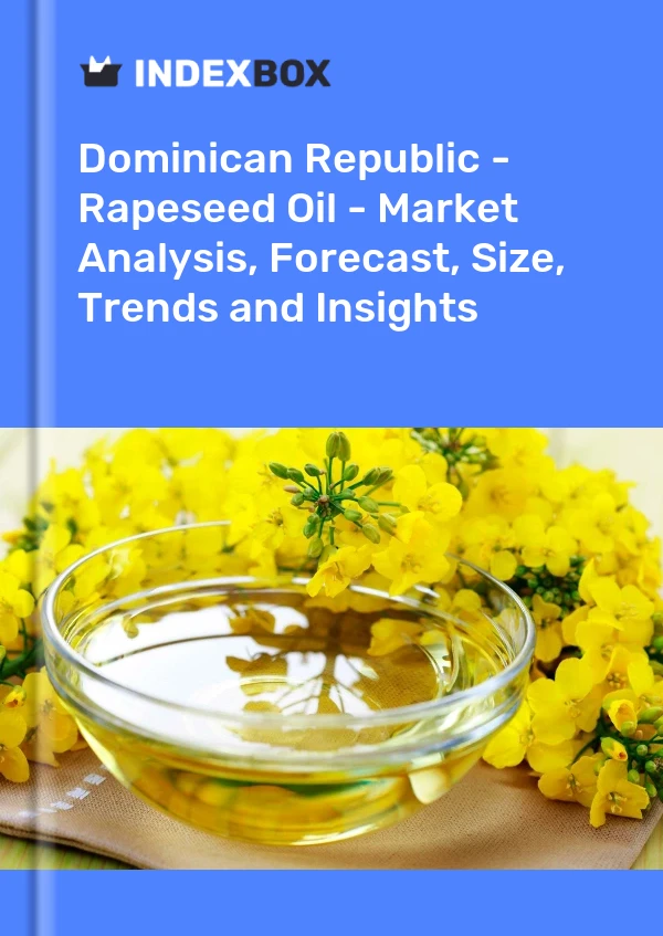 Dominican Republic - Rapeseed Oil - Market Analysis, Forecast, Size, Trends and Insights