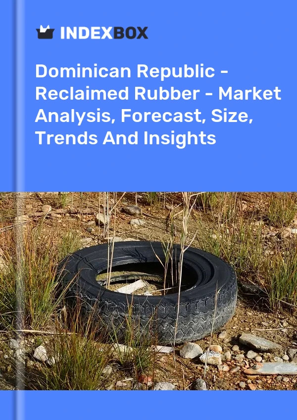 Dominican Republic - Reclaimed Rubber - Market Analysis, Forecast, Size, Trends And Insights