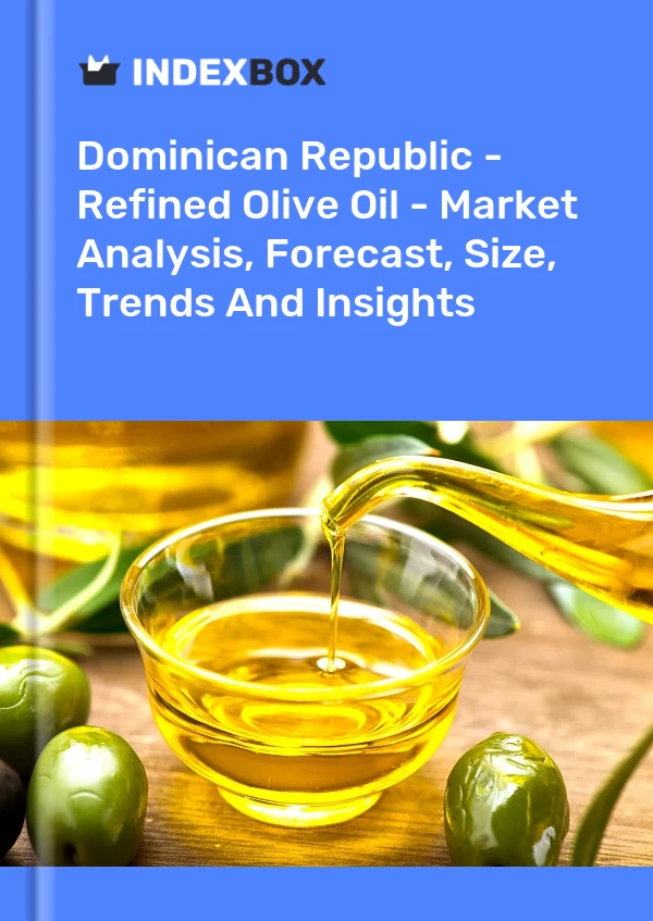 Dominican Republic - Refined Olive Oil - Market Analysis, Forecast, Size, Trends And Insights