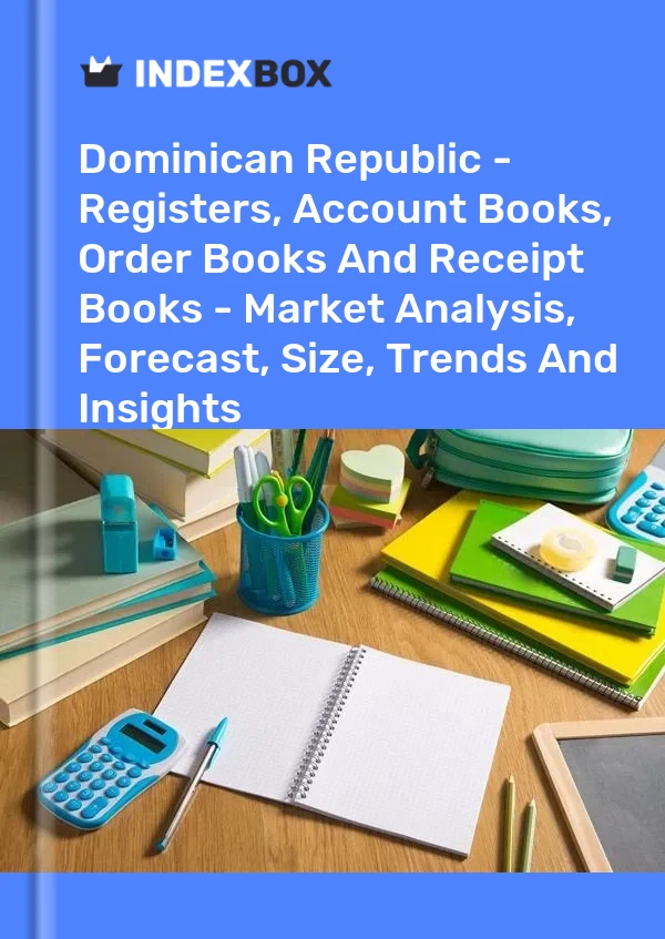 Report Dominican Republic - Registers, Account Books, Order Books and Receipt Books - Market Analysis, Forecast, Size, Trends and Insights for 499$