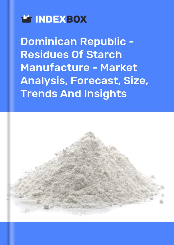 Report Dominican Republic - Residues of Starch Manufacture - Market Analysis, Forecast, Size, Trends and Insights for 499$