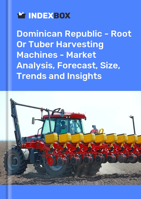 Report Dominican Republic - Root or Tuber Harvesting Machines - Market Analysis, Forecast, Size, Trends and Insights for 499$
