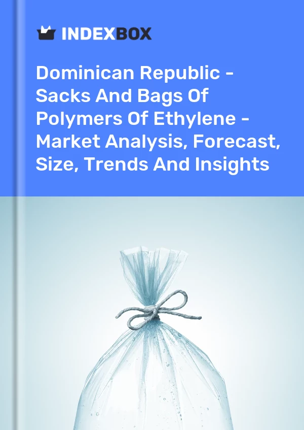 Report Dominican Republic - Sacks and Bags of Polymers of Ethylene - Market Analysis, Forecast, Size, Trends and Insights for 499$