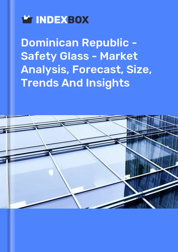 Report Dominican Republic - Safety Glass - Market Analysis, Forecast, Size, Trends and Insights for 499$