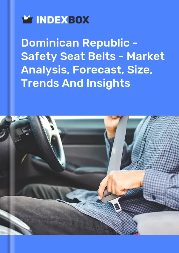 Dominican Republic - Safety Seat Belts - Market Analysis, Forecast, Size, Trends And Insights