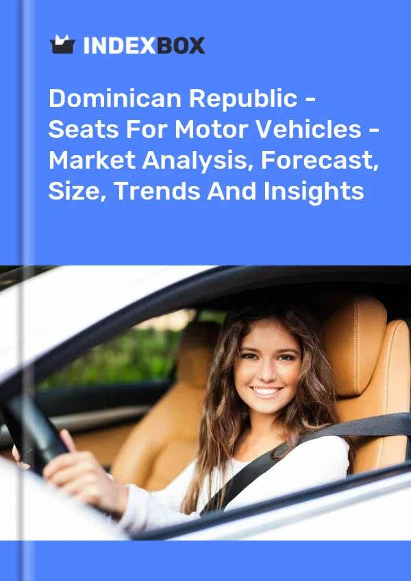 Report Dominican Republic - Seats for Motor Vehicles - Market Analysis, Forecast, Size, Trends and Insights for 499$