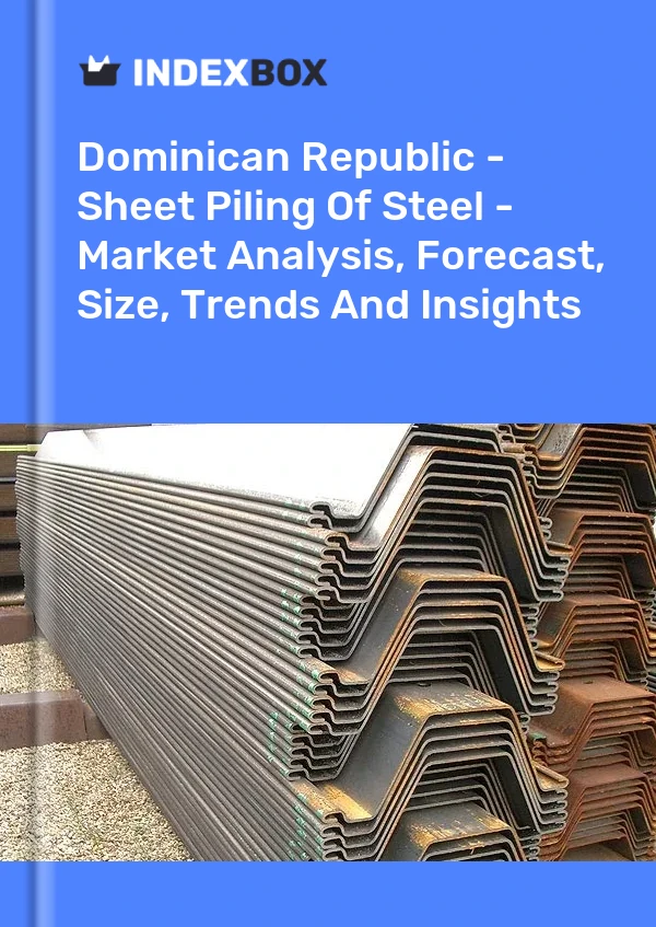 Report Dominican Republic - Sheet Piling of Steel - Market Analysis, Forecast, Size, Trends and Insights for 499$