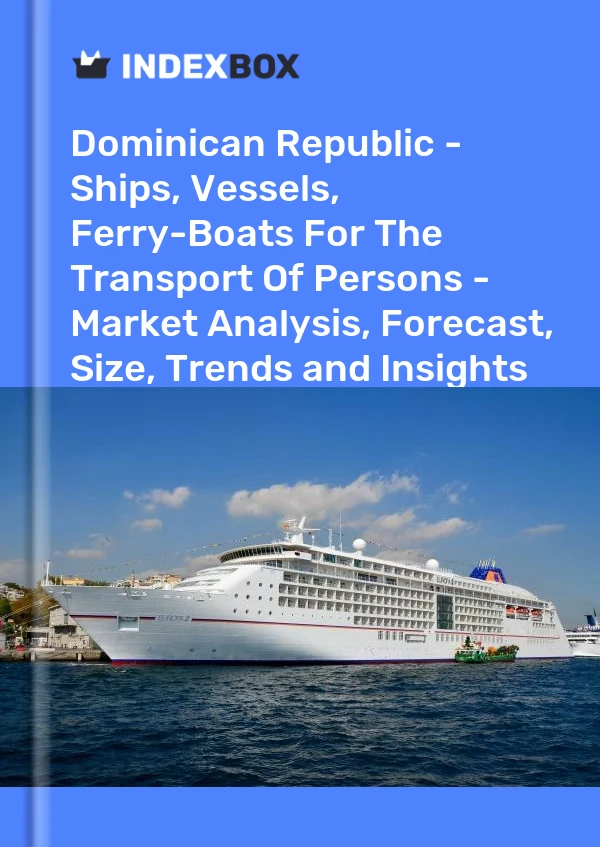 Report Dominican Republic - Ships, Vessels, Ferry-Boats for the Transport of Persons - Market Analysis, Forecast, Size, Trends and Insights for 499$