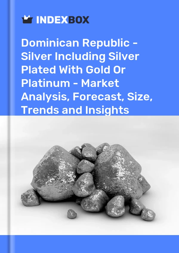 Dominican Republic - Silver Including Silver Plated With Gold Or Platinum - Market Analysis, Forecast, Size, Trends and Insights