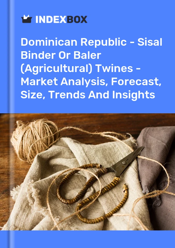 Report Dominican Republic - Sisal Binder or Baler (Agricultural) Twines - Market Analysis, Forecast, Size, Trends and Insights for 499$