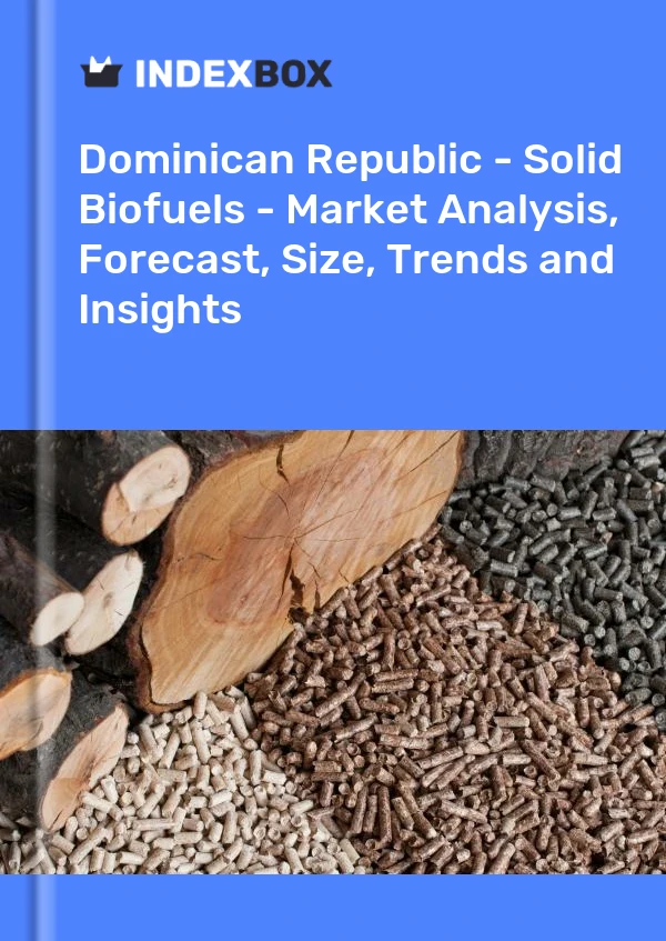 Report Dominican Republic - Solid Biofuels - Market Analysis, Forecast, Size, Trends and Insights for 499$