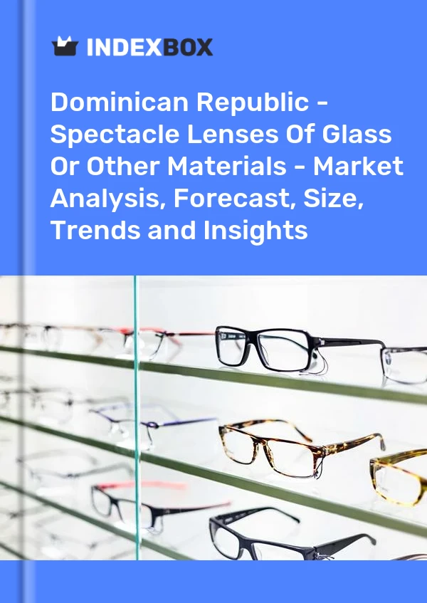 Report Dominican Republic - Spectacle Lenses of Glass or Other Materials - Market Analysis, Forecast, Size, Trends and Insights for 499$
