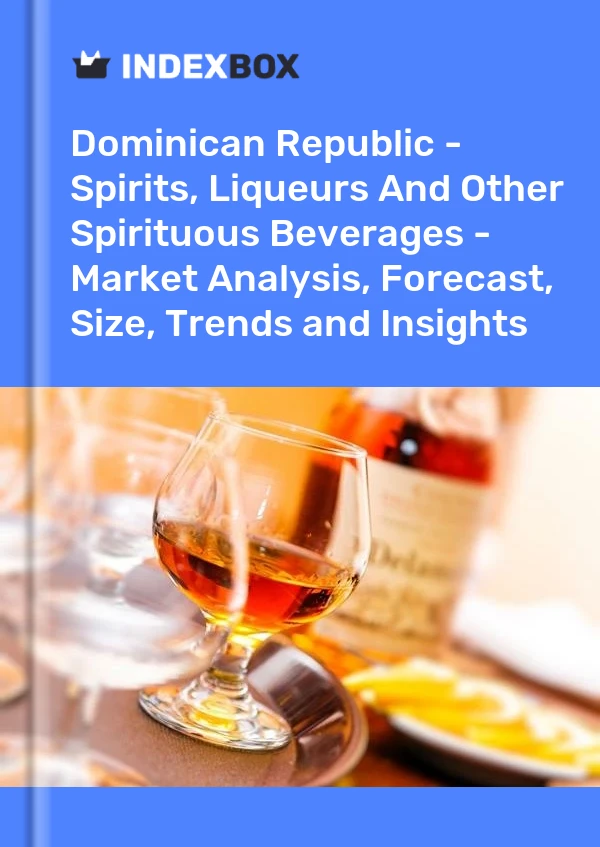 Report Dominican Republic - Spirits, Liqueurs and Other Spirituous Beverages - Market Analysis, Forecast, Size, Trends and Insights for 499$