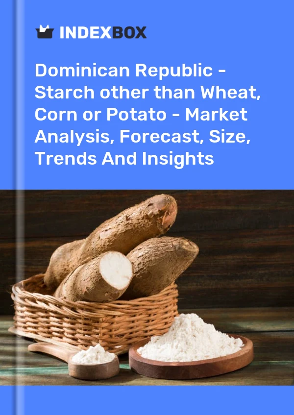 Report Dominican Republic - Starch other than Wheat, Corn or Potato - Market Analysis, Forecast, Size, Trends and Insights for 499$
