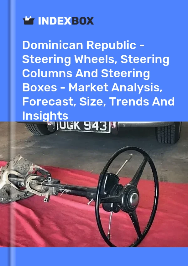 Dominican Republic - Steering Wheels, Steering Columns And Steering Boxes - Market Analysis, Forecast, Size, Trends And Insights