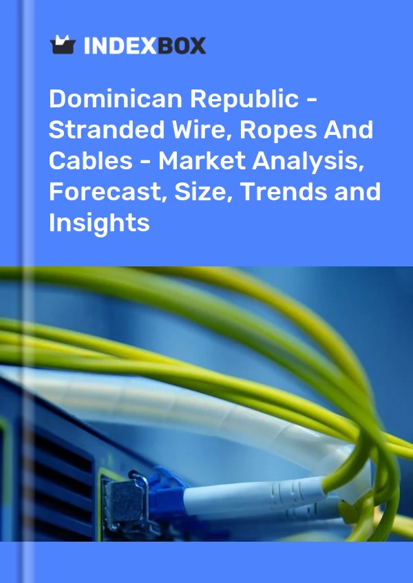 Report Dominican Republic - Stranded Wire, Ropes and Cables - Market Analysis, Forecast, Size, Trends and Insights for 499$