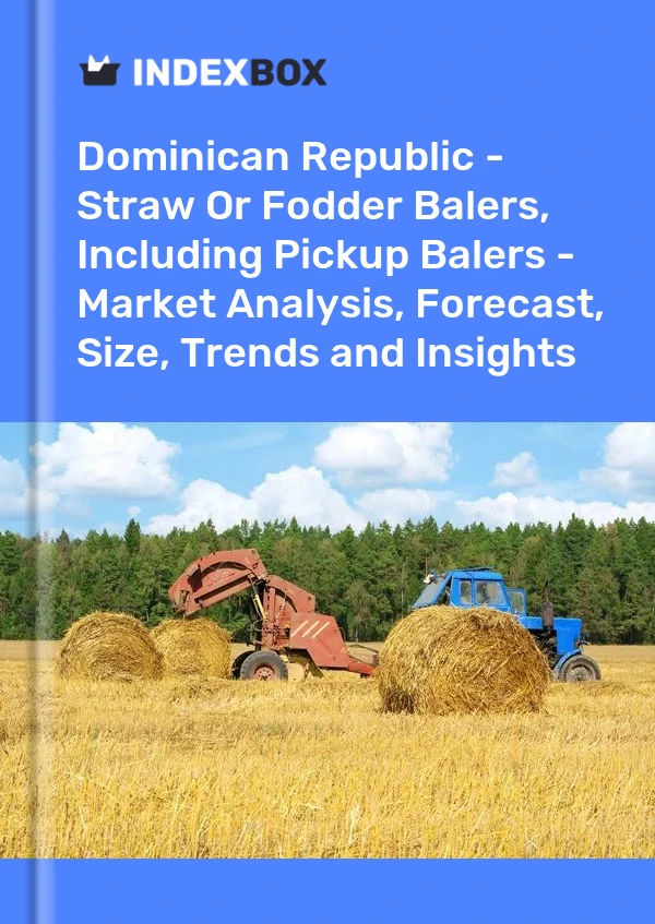 Dominican Republic - Straw Or Fodder Balers, Including Pickup Balers - Market Analysis, Forecast, Size, Trends and Insights