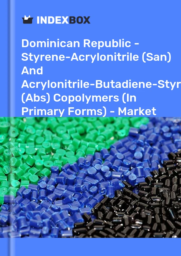 Report Dominican Republic - Styrene-Acrylonitrile (San) and Acrylonitrile-Butadiene-Styrene (Abs) Copolymers (In Primary Forms) - Market Analysis, Forecast, Size, Trends and Insights for 499$