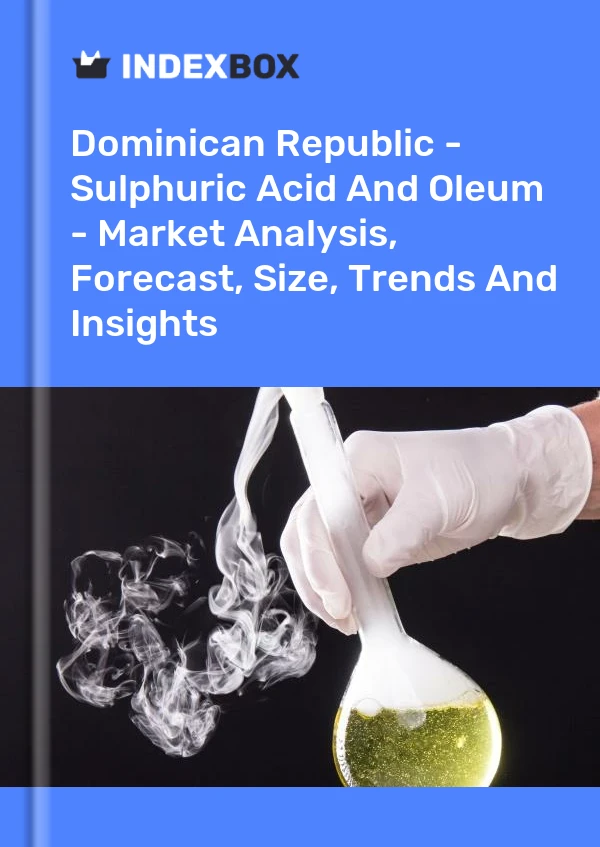 Report Dominican Republic - Sulphuric Acid and Oleum - Market Analysis, Forecast, Size, Trends and Insights for 499$