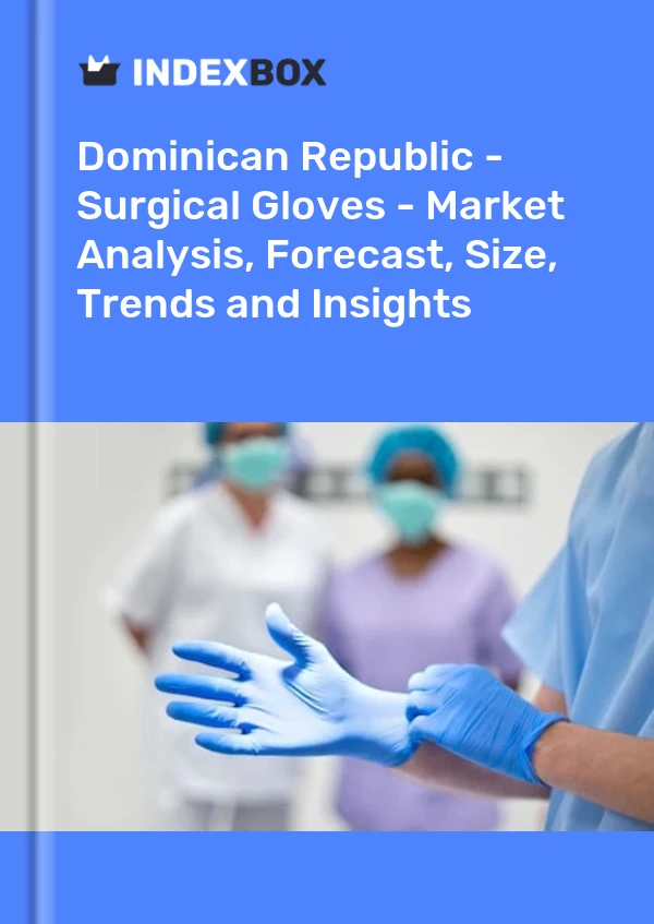 Report Dominican Republic - Surgical Gloves - Market Analysis, Forecast, Size, Trends and Insights for 499$