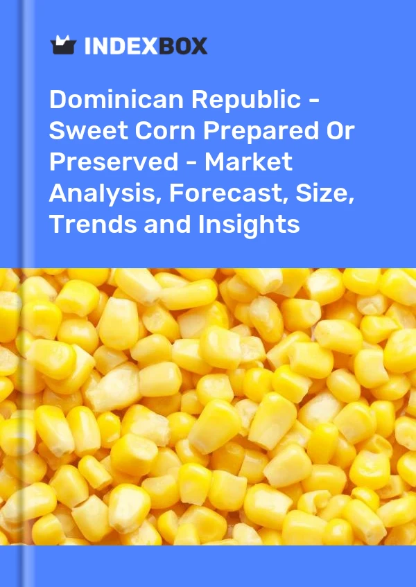 Report Dominican Republic - Sweet Corn Prepared or Preserved - Market Analysis, Forecast, Size, Trends and Insights for 499$
