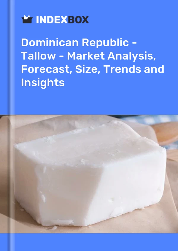 Report Dominican Republic - Tallow - Market Analysis, Forecast, Size, Trends and Insights for 499$