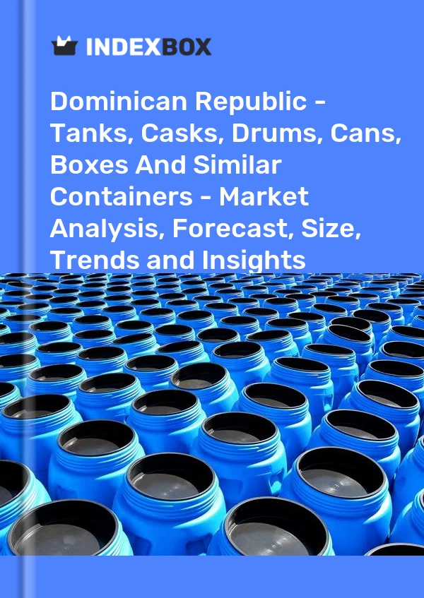 Report Dominican Republic - Tanks, Casks, Drums, Cans, Boxes and Similar Containers - Market Analysis, Forecast, Size, Trends and Insights for 499$