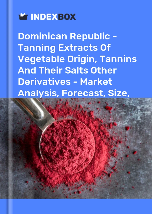 Report Dominican Republic - Tanning Extracts of Vegetable Origin, Tannins and Their Salts Other Derivatives - Market Analysis, Forecast, Size, Trends and Insights for 499$