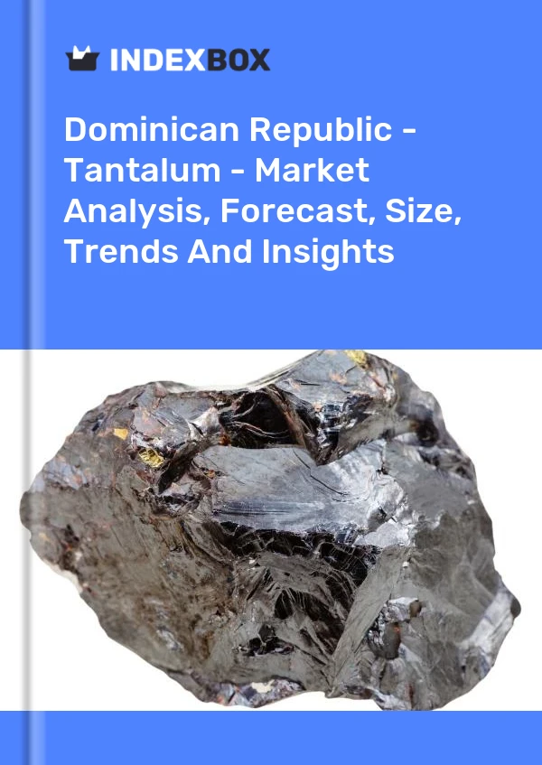 Report Dominican Republic - Tantalum - Market Analysis, Forecast, Size, Trends and Insights for 499$