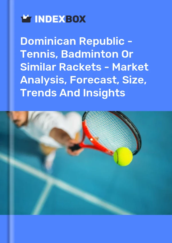 Report Dominican Republic - Tennis, Badminton or Similar Rackets - Market Analysis, Forecast, Size, Trends and Insights for 499$
