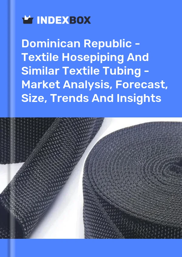 Report Dominican Republic - Textile Hosepiping and Similar Textile Tubing - Market Analysis, Forecast, Size, Trends and Insights for 499$