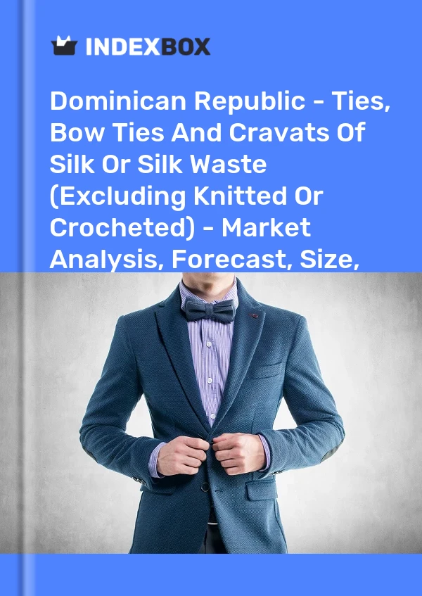Report Dominican Republic - Ties, Bow Ties and Cravats of Silk or Silk Waste (Excluding Knitted or Crocheted) - Market Analysis, Forecast, Size, Trends and Insights for 499$