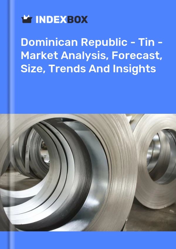 Dominican Republic - Tin - Market Analysis, Forecast, Size, Trends And Insights