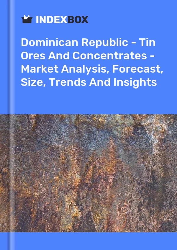 Report Dominican Republic - Tin Ores and Concentrates - Market Analysis, Forecast, Size, Trends and Insights for 499$