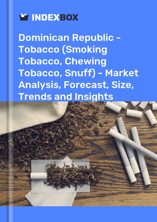 Report Dominican Republic - Tobacco (Smoking Tobacco, Chewing Tobacco, Snuff) - Market Analysis, Forecast, Size, Trends and Insights for 499$