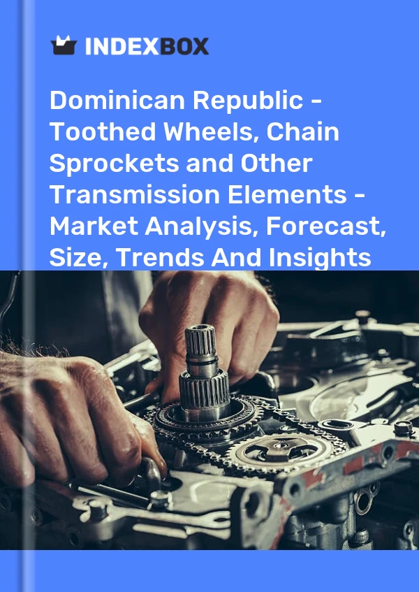 Report Dominican Republic - Toothed Wheels, Chain Sprockets and Other Transmission Elements - Market Analysis, Forecast, Size, Trends and Insights for 499$